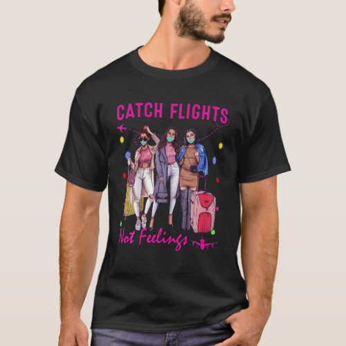 Catch Flights Not Feelings Summer T_Shirt