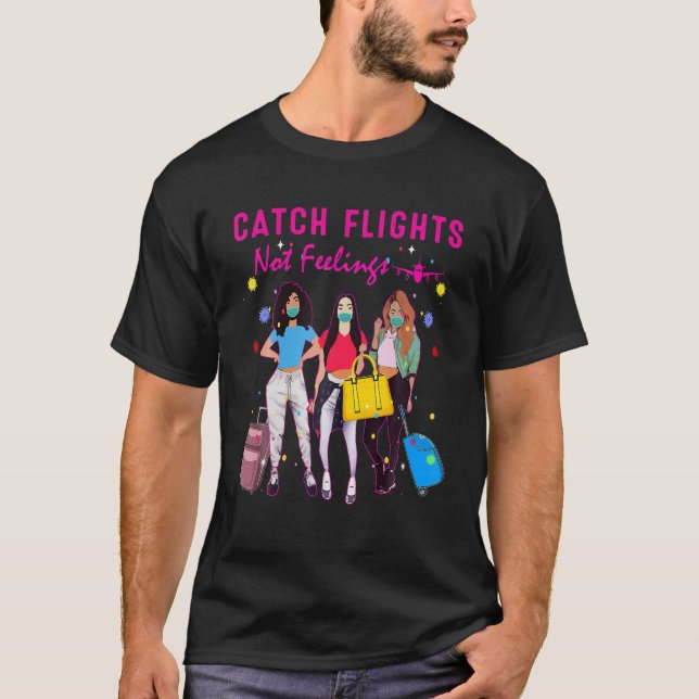 Catch Flights Not Feelings Summer T-Shirt (Front)