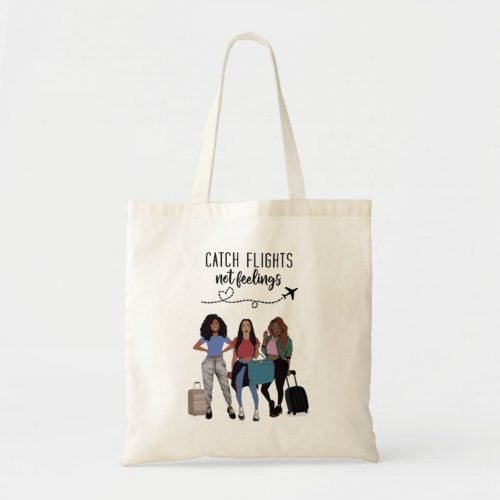 Catch Flights Not Feelings _ Tote Bag