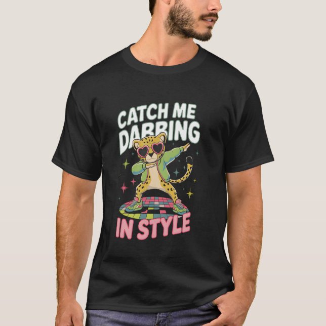 Catch Me Dabbing in Style Cheetah Leopard T-Shirt (Front)