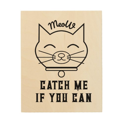 Catch me if you can  wood wall art