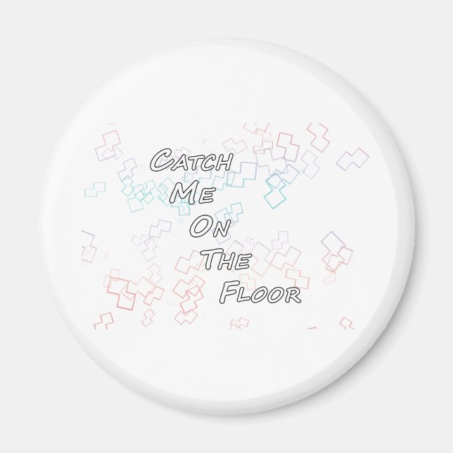 Catch Me On the floor3 Magnet (Front)