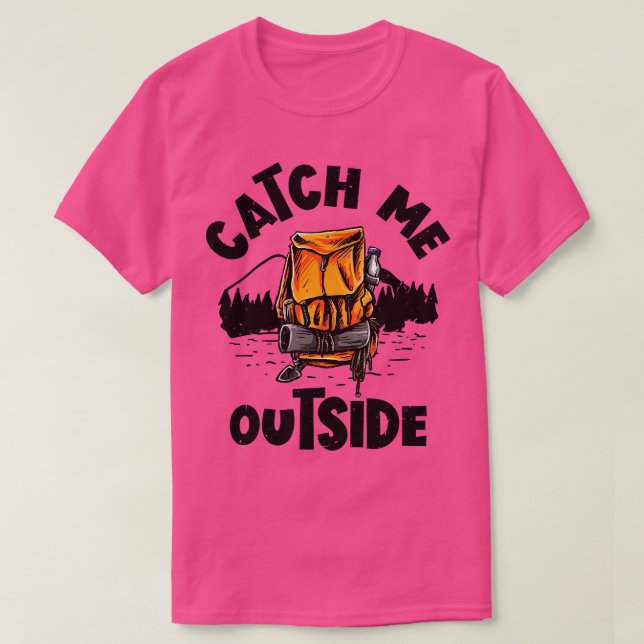 Catch Me Outside Outdoor Mountain Hiking Hiker  T-Shirt (Design Front)