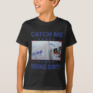 Catch Me Riding Dirty Funny Garbage For Trump Supp T-Shirt
