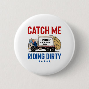 Catch Me Riding Dirty Garbage Vote Trump Truck Tru Button