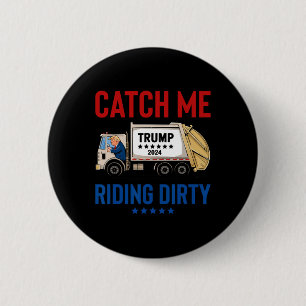 Catch Me Riding Dirty Garbage Vote Trump Truck Tru Button