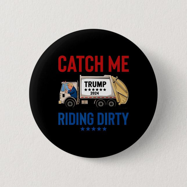 Catch Me Riding Dirty Garbage Vote Trump Truck Tru Button (Front)
