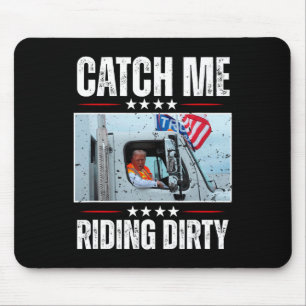 Catch Me Riding Dirty Garge Proud To Be Garge Vote Mouse Pad