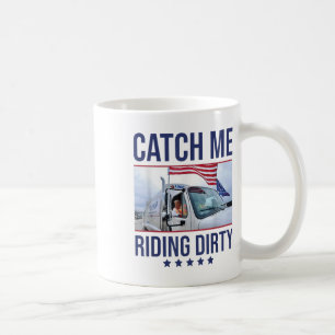 Catch Me Riding Dirty, Trump Garbage Man In Trash Coffee Mug