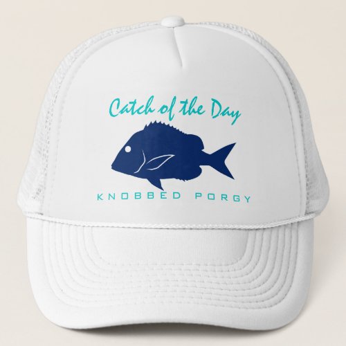 Catch of the Day _ Knobbed Porgy Fishing Hat