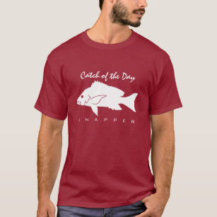 Catch of the Day - Snapper Fish T-Shirt