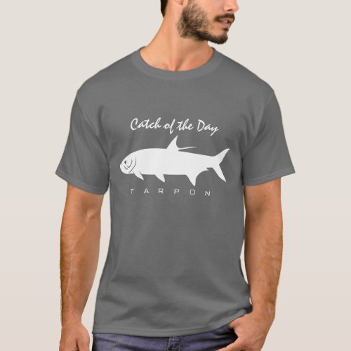 Catch of the Day _ Tarpon T_Shirt