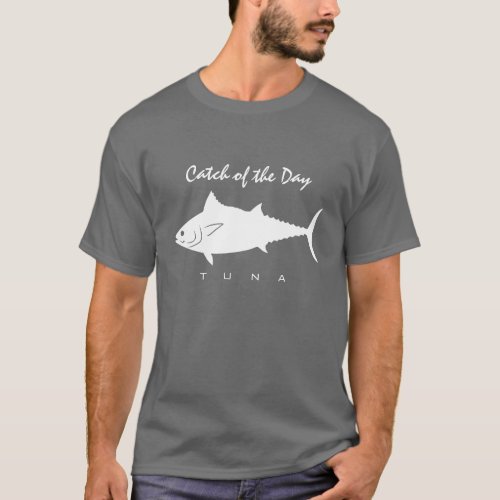 Catch of the Day _ Tuna T_Shirt
