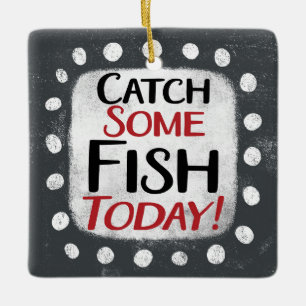 Catch Some Fish Today Ornament