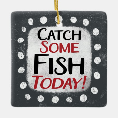 Catch Some Fish Today Ornament