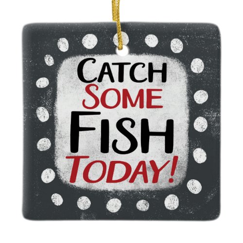 Catch Some Fish Today Ornament