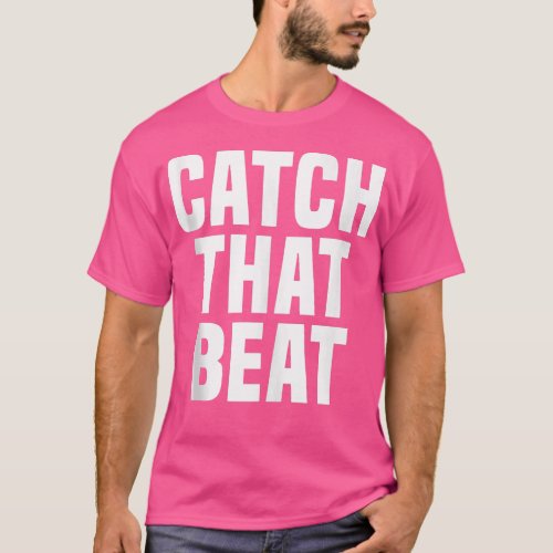 Catch That Beat Funny Spinning Indoor Spin Class G T_Shirt