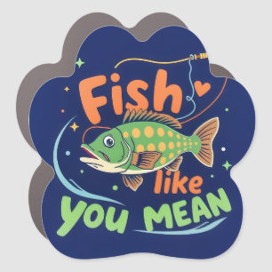 Catch the Fun: Fish Like You Mean It Car Magnet