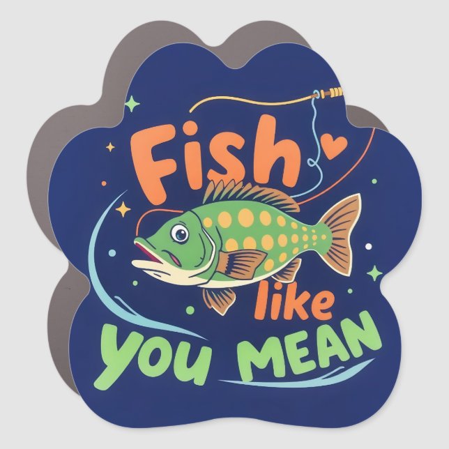 Catch the Fun: Fish Like You Mean It Car Magnet (Front)