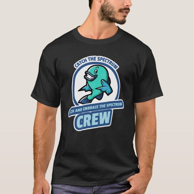 Catch The Spectrum Catch And Embrace The Spectrum  T-Shirt (Front)
