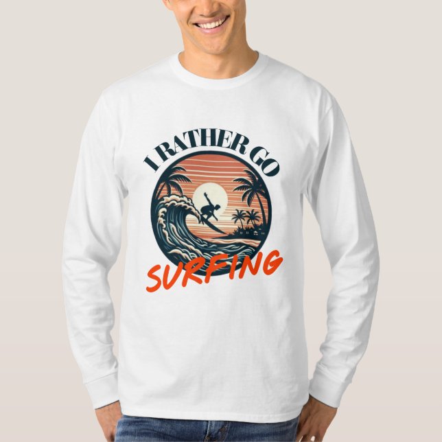Catch the Waves: I'd Rather Go Surfing T-Shirt (Front)