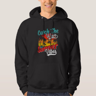 Catch The Waves Summer Vibes Vacation Holiday Beac Hoodie