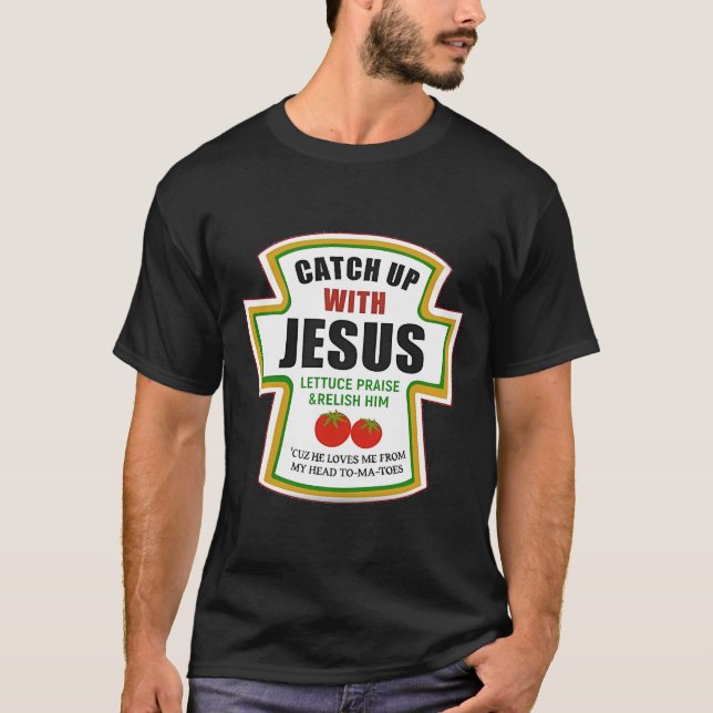 Catch Up With Jesus Funny Christian Ketchup Tomato T-Shirt (Front)