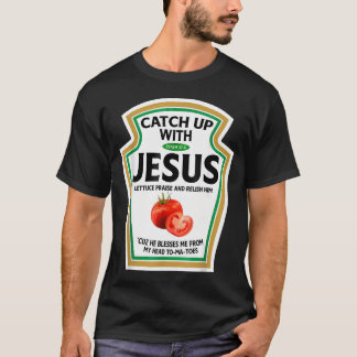 Catch Up With Jesus Ketchup Funny Christian T-Shirt