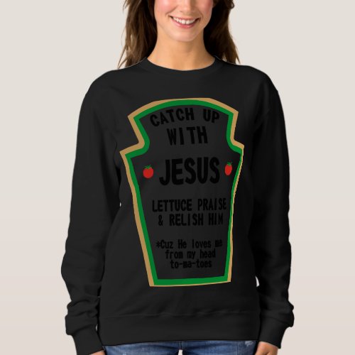 Catch Up With Jesus Praise Him Sweatshirt