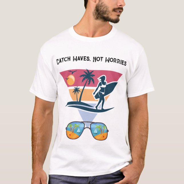 Catch Waves not Worries  T-Shirt (Front)