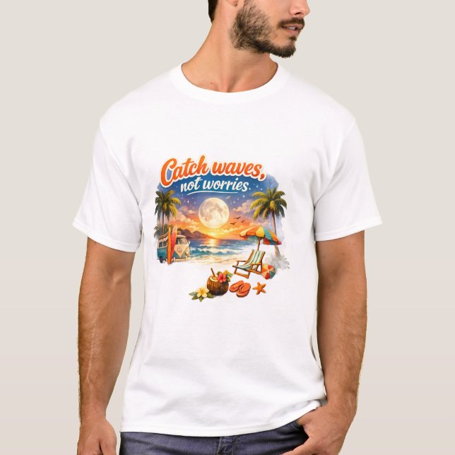 Catch Waves, Not Worries – Tropical Beach ET-Shirt T-Shirt (Front)