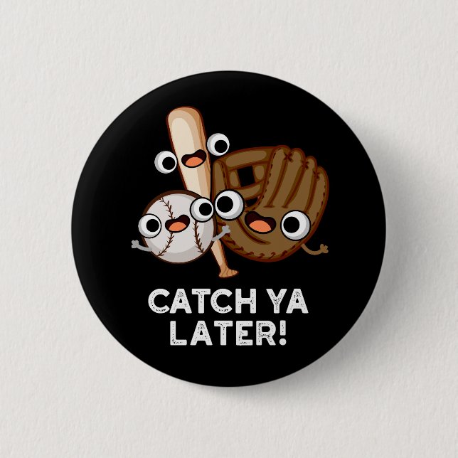 Catch Ya Later Funny Baseball Pun Dark BG Button (Front)