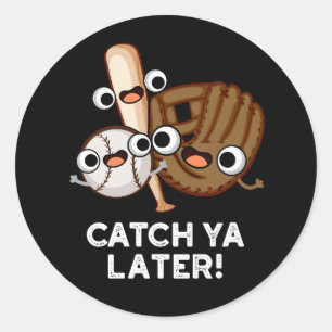 Catch Ya Later Funny Baseball Pun Dark BG Classic Round Sticker