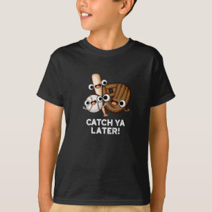 Catch Ya Later Funny Baseball Pun Dark BG T-Shirt