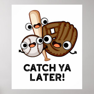 Catch Ya Later Funny Baseball Pun  Poster