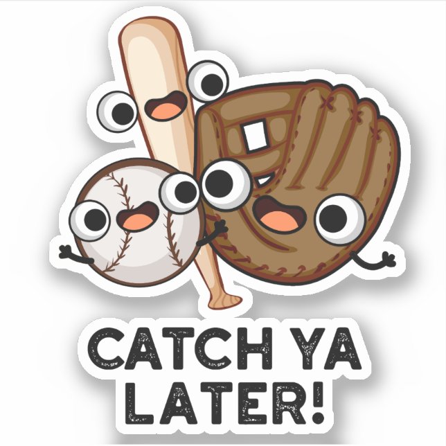 Catch Ya Later Funny Baseball Pun  Sticker (Front)