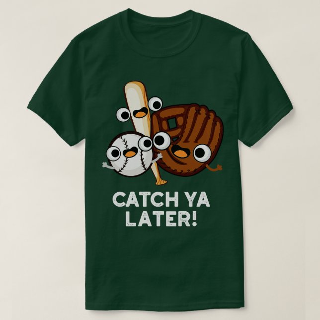 Catch Ya Later Funny Baseball Pun T-Shirt (Design Front)