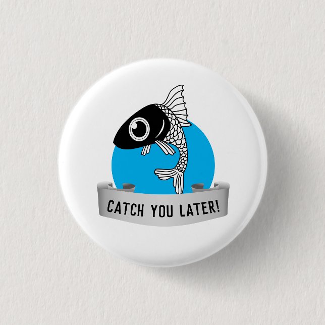 Catch you later button (Front)