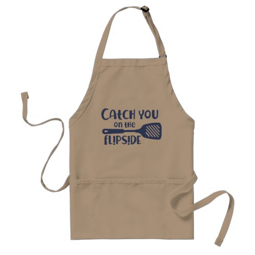 Catch You On the Flip Side Funny Cook BBQ Adult Apron