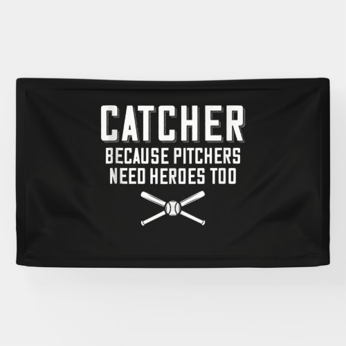 Catcher Because Pitchers Need Heroes Too  Baseball Banner