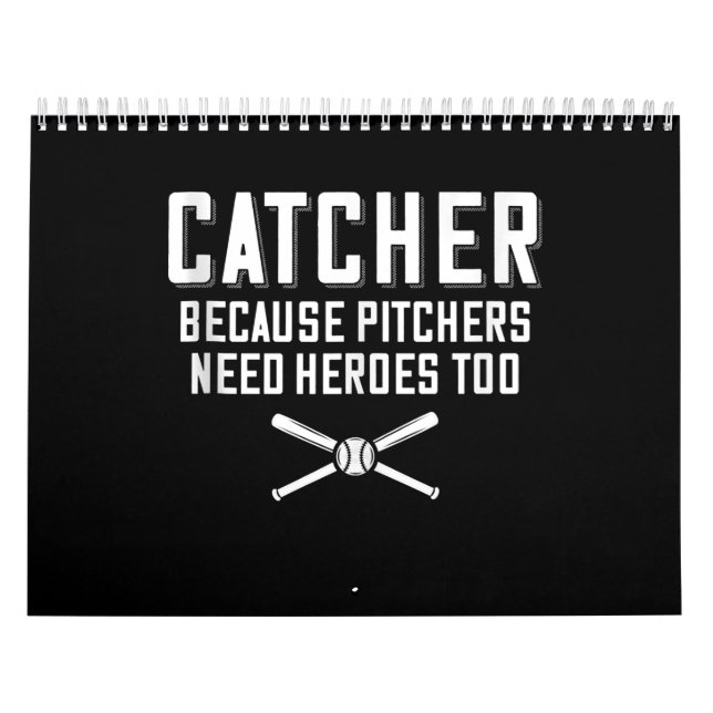 Catcher Because Pitchers Need Heroes Too  Baseball Calendar (Cover)