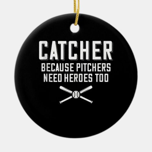 Catcher Because Pitchers Need Heroes Too  Baseball Ceramic Ornament