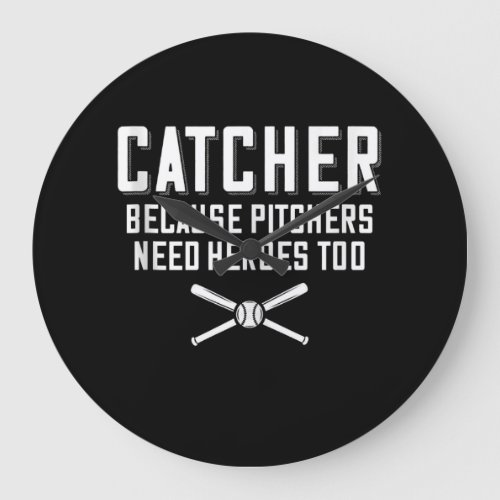 Catcher Because Pitchers Need Heroes Too  Baseball Large Clock