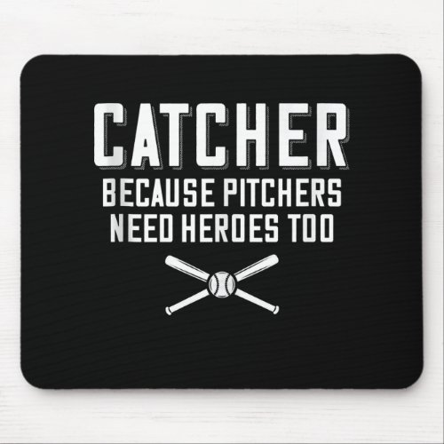 Catcher Because Pitchers Need Heroes Too  Baseball Mouse Pad