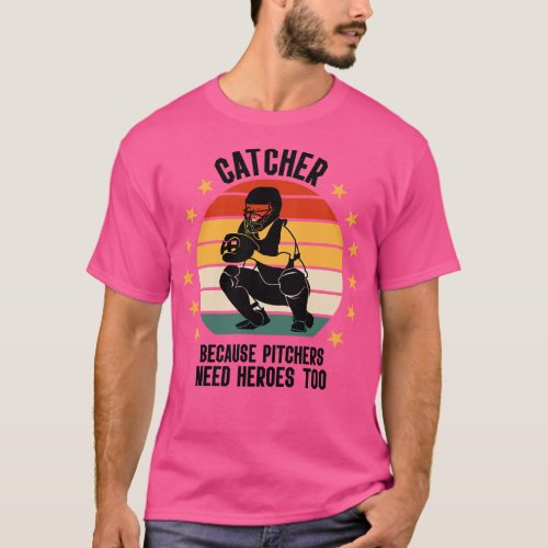 Catcher Because Pitchers Need Heroes Too Baseball  T_Shirt