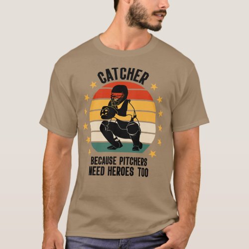 Catcher Because Pitchers Need Heroes Too Baseball  T_Shirt