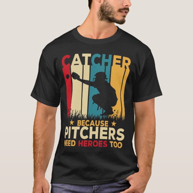 Catcher Definition Pitchers Need Heroes, Baseball  T-Shirt (Front)
