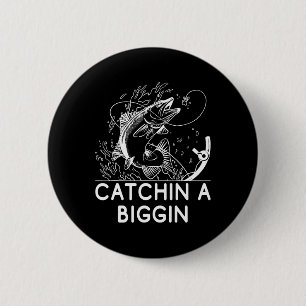 Catchin A Biggin Fishing Hunting Fisherman Hunter Button