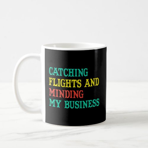 Catching Flights And Minding My Business  Coffee Mug