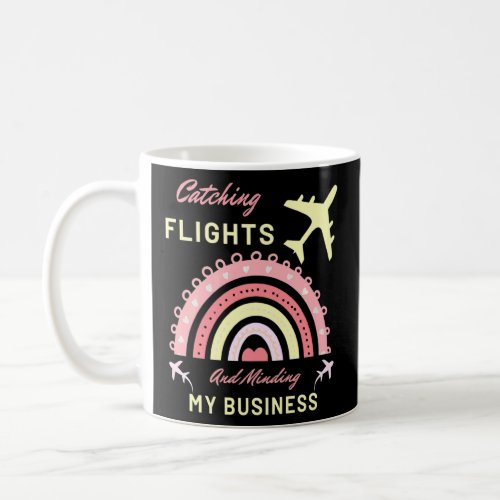 Catching Flights And Minding My Business  Quote Wo Coffee Mug